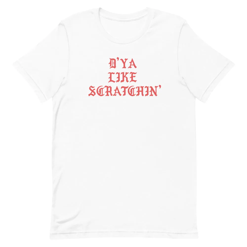 D'ya Like Scratchin T-Shirt