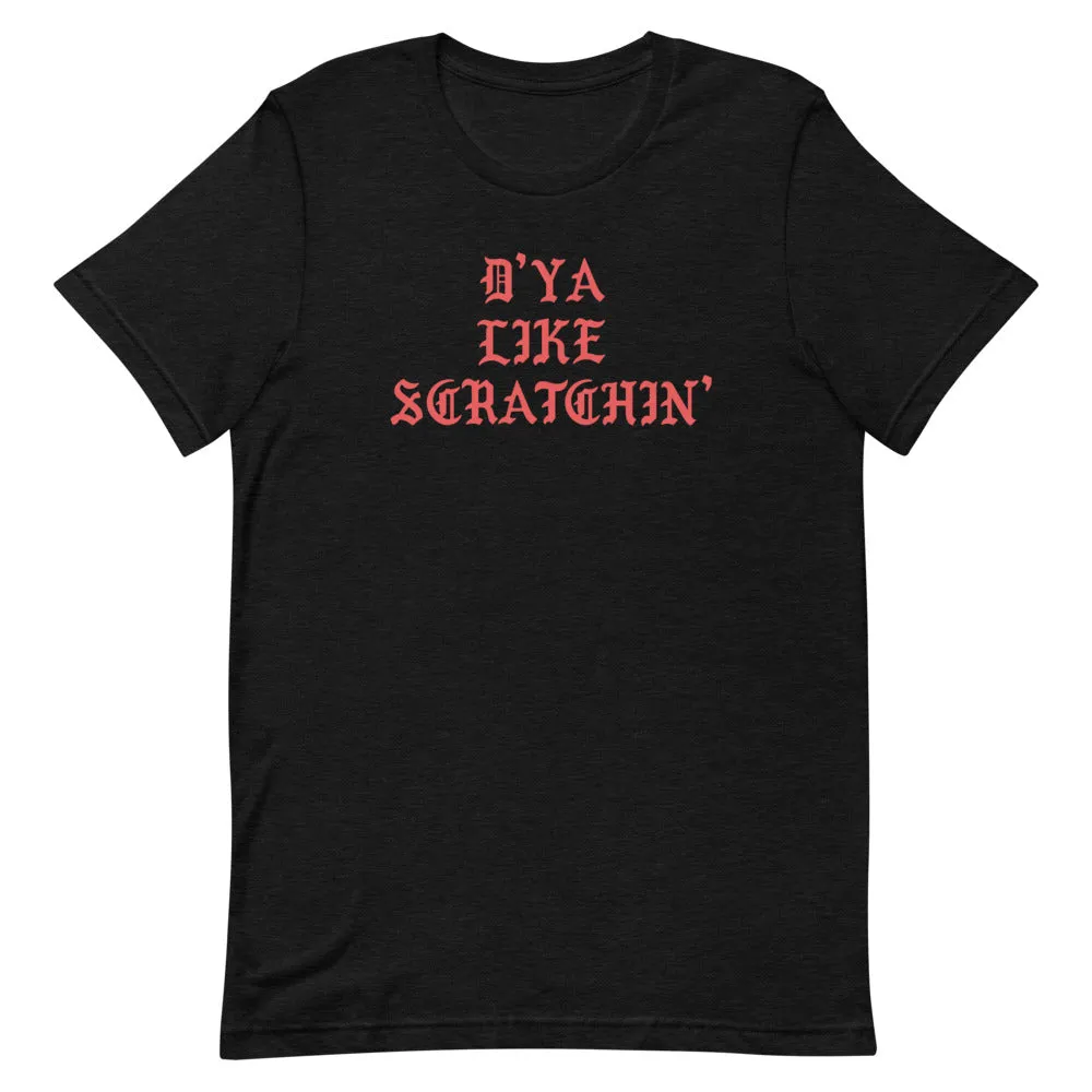 D'ya Like Scratchin T-Shirt