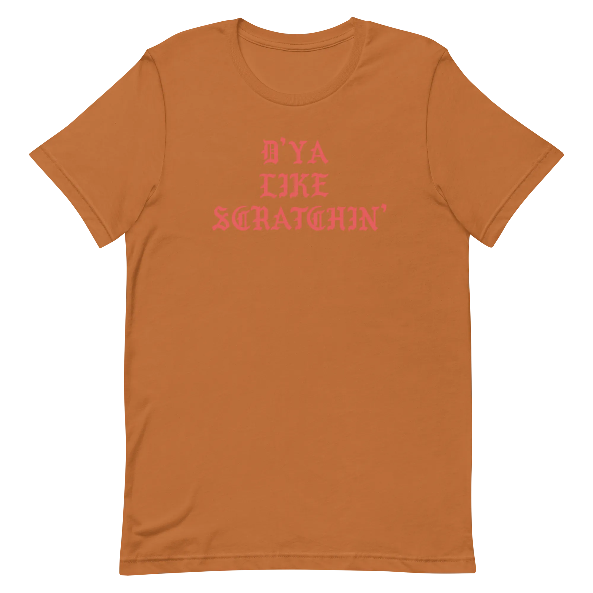 D'ya Like Scratchin T-Shirt