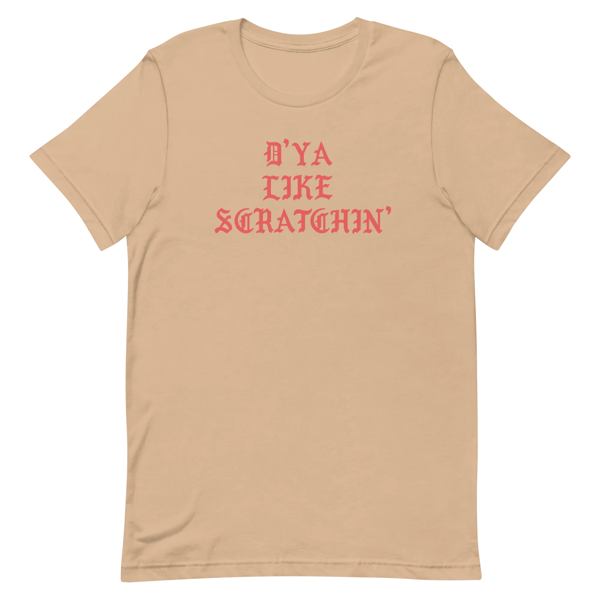 D'ya Like Scratchin T-Shirt