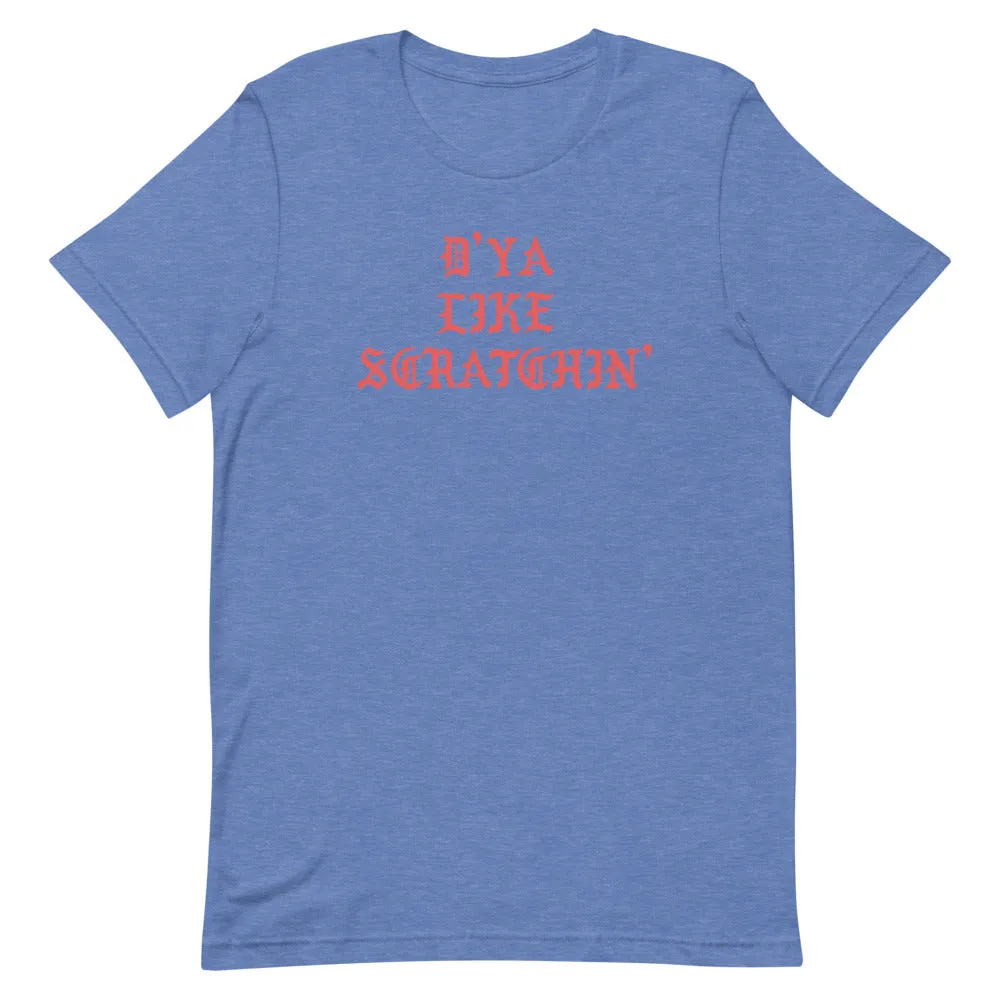 D'ya Like Scratchin T-Shirt