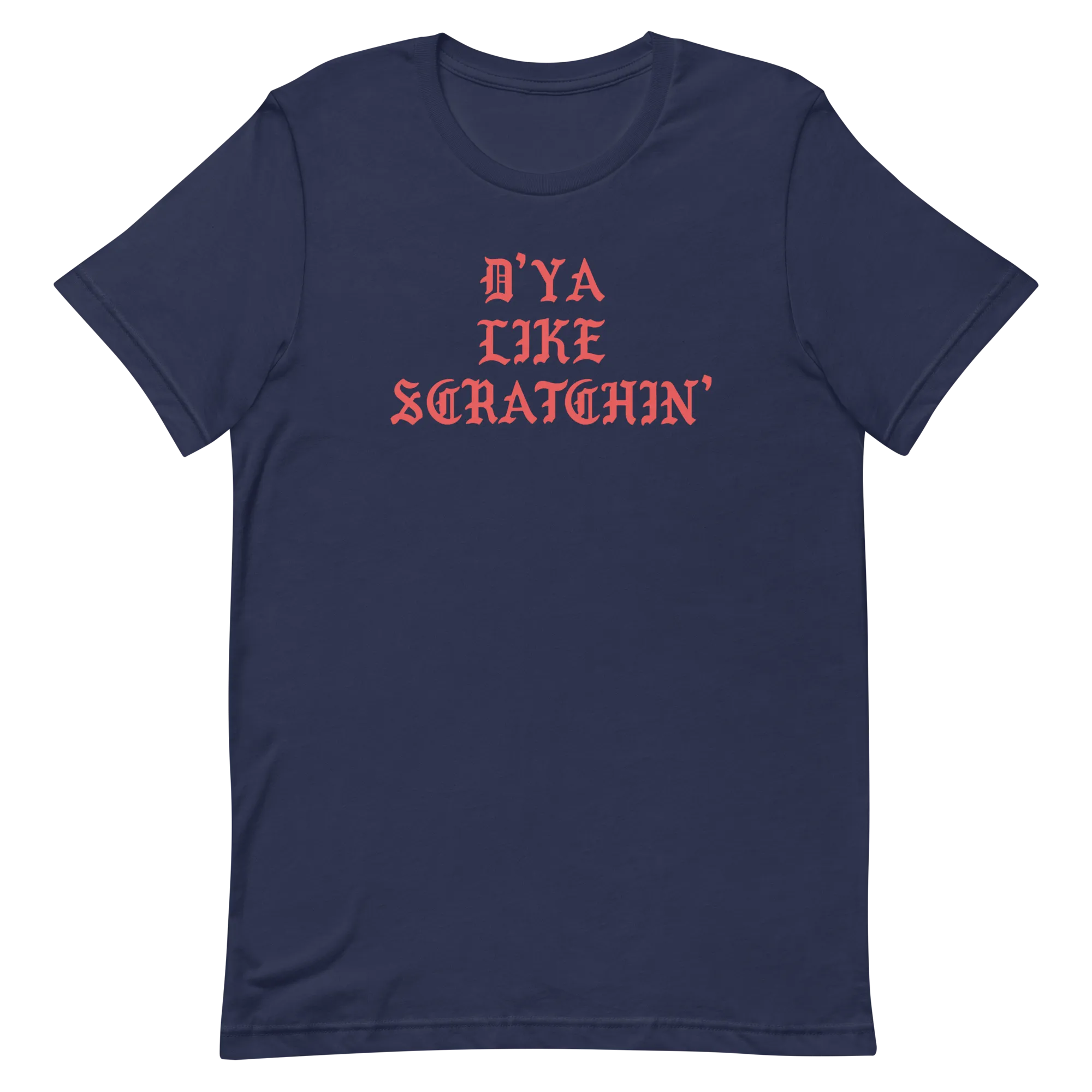 D'ya Like Scratchin T-Shirt