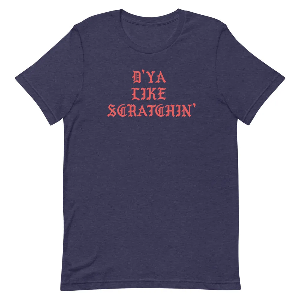 D'ya Like Scratchin T-Shirt