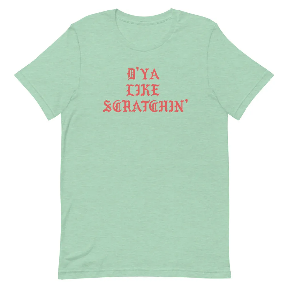 D'ya Like Scratchin T-Shirt